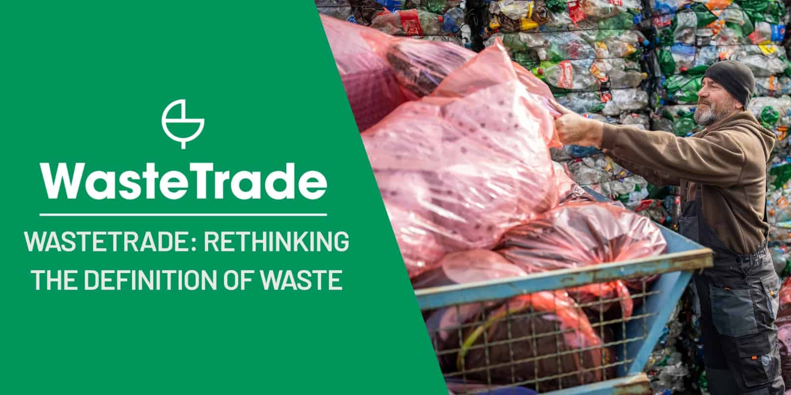 what-is-waste-rethinking-our-waste-definition-wastetrade